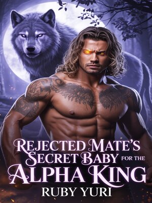 cover image of Rejected Mate's Secret Baby for the Alpha King